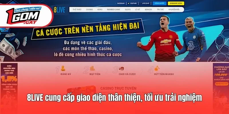 8LIVE cung cấp giao diện thân thiện, tối ưu trải nghiệm