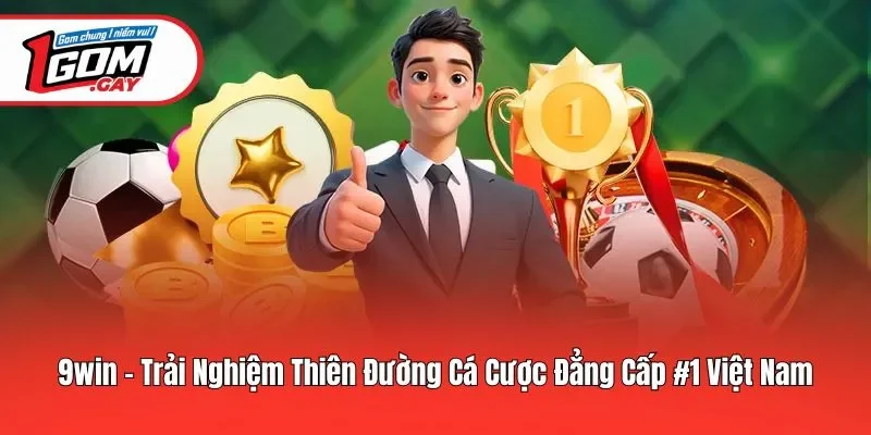9win - Trải Nghiệm Thiên Đường Cá Cược Đẳng Cấp #1 Việt Nam