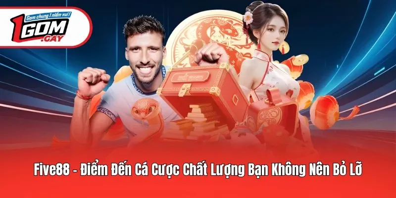 Five88 - Điểm Đến Cá Cược Chất Lượng Bạn Không Nên Bỏ Lỡ