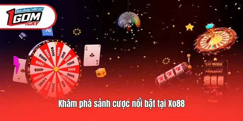 Khám phá sảnh cược nổi bật tại Xo88