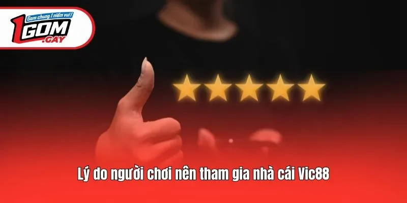 Lý do người chơi nên tham gia nhà cái Vic88