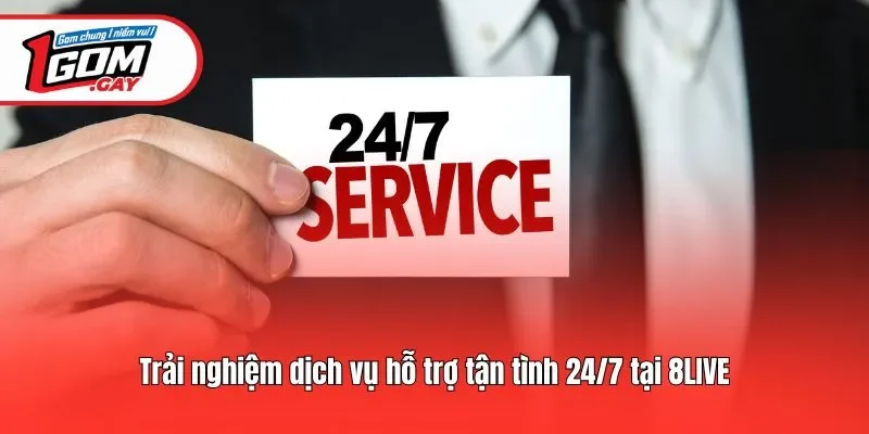 Trải nghiệm dịch vụ hỗ trợ tận tình 24/7 tại 8LIVE