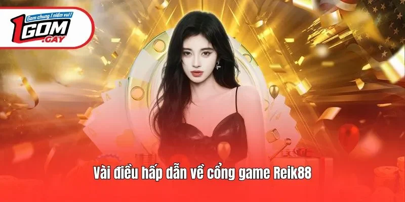 Vài điều hấp dẫn về cổng game Reik88